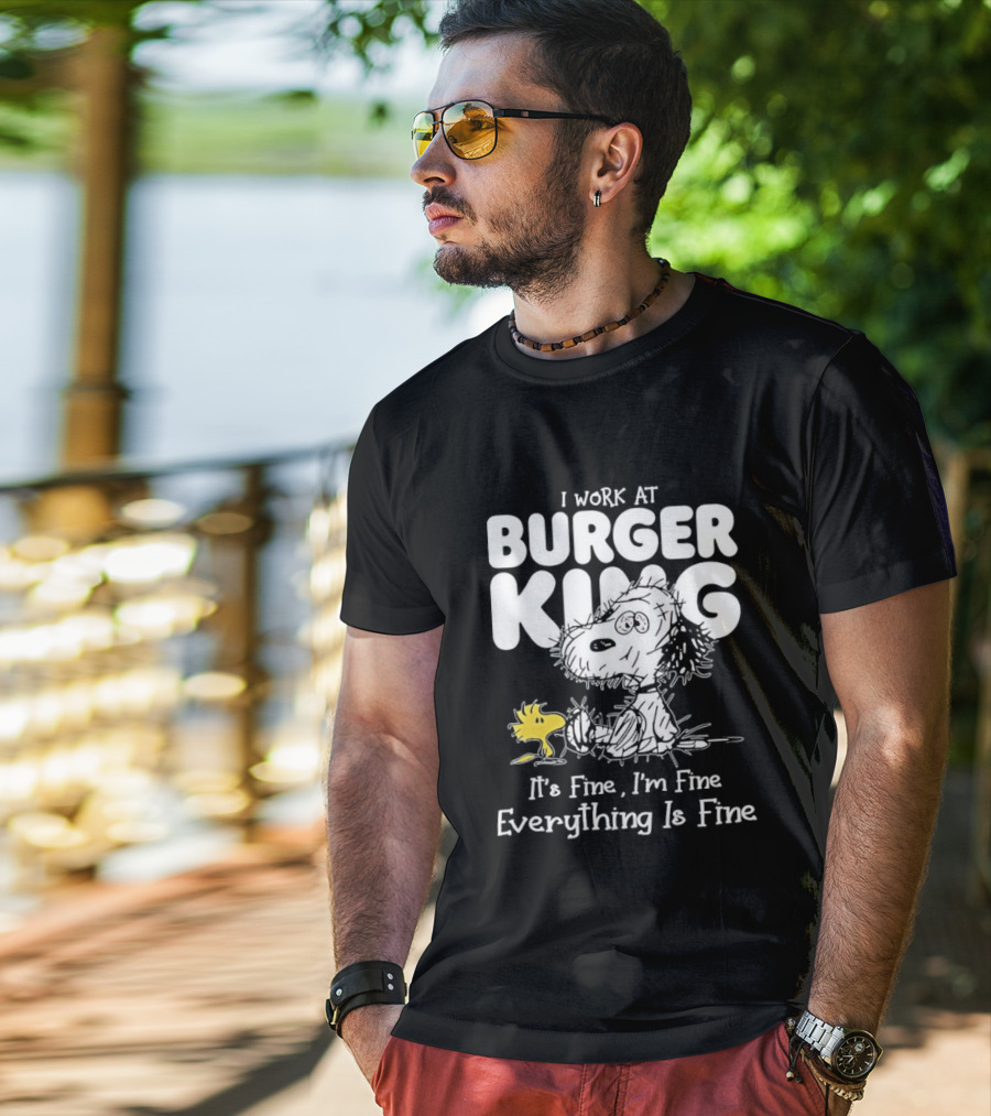 I Work At Burger King Snoopy Woodstock It's Fine I'm Fine Everything Is Fine T-Shirt