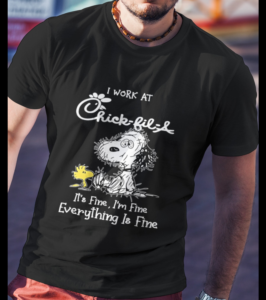 Snoopy And Woodstock I Work At Chick Fil A It's Fine I'm Fine Everything Is Fine T-Shirt