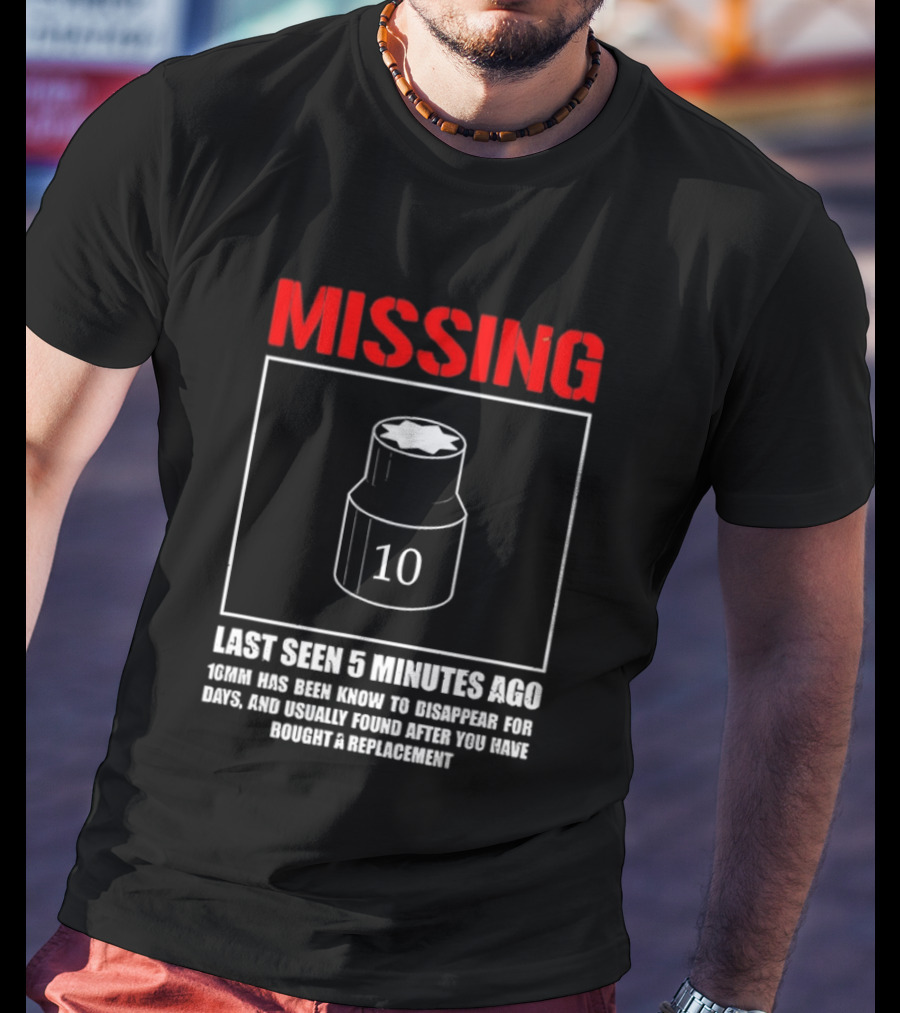 Missing Last Seen 5 Minutes Ago 10mm Disappear For Days Usually Found After You Buy Replacement T-Shirt
