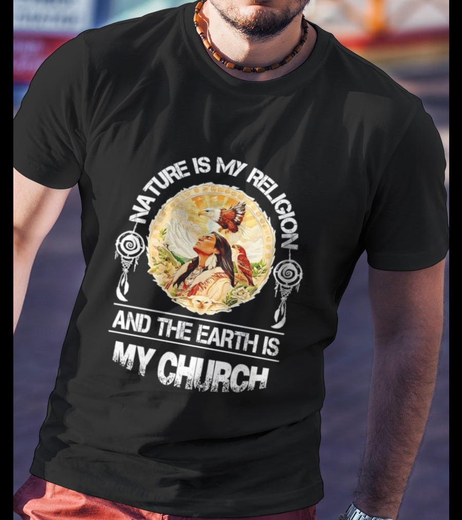 Native America Nature Is My Religion And The Earth Is My Church Symbolizing Connection With Eagles And Mountains T-Shirt