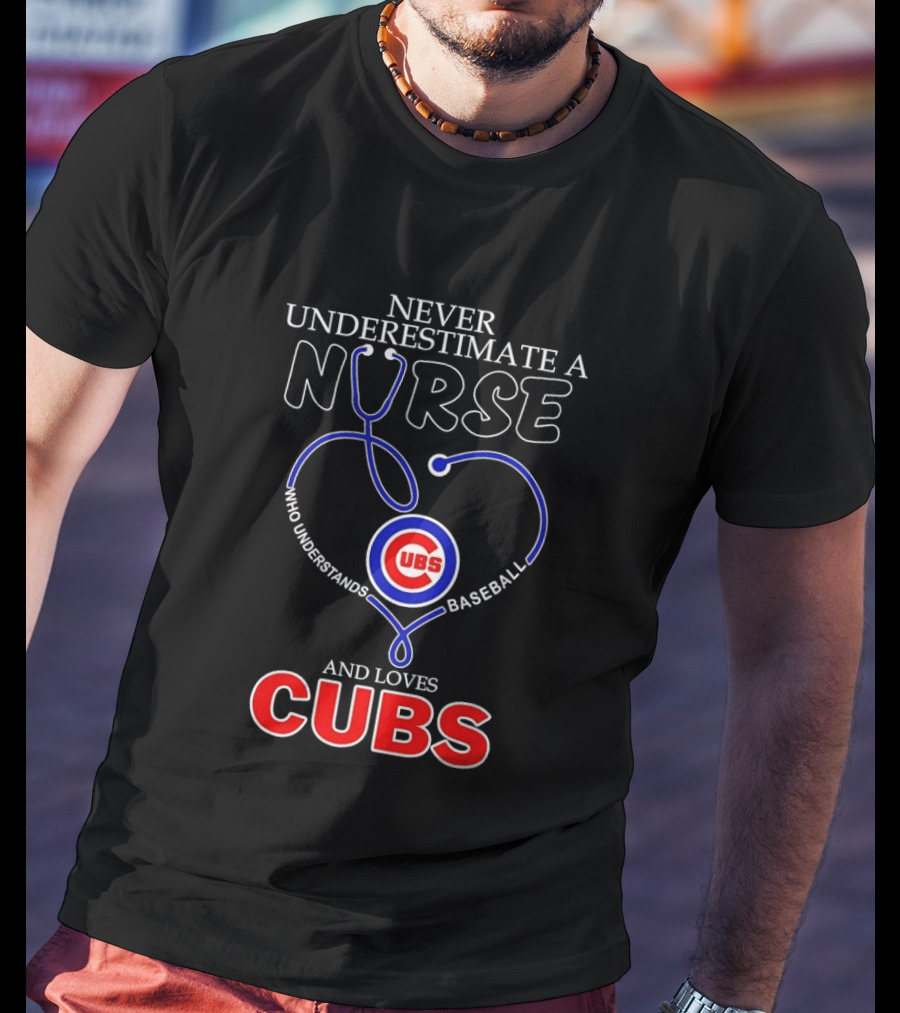 Never Underestimate A Nurse Who Understands Baseball And Loves Cubs T-Shirt