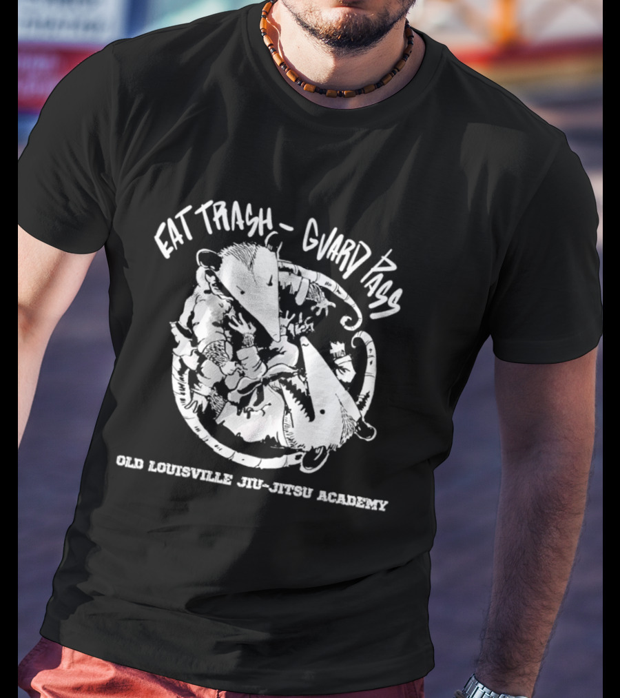Eat Trash Guard Pass Opossum Old Louisville Jiu Jitsu Academy T-Shirt