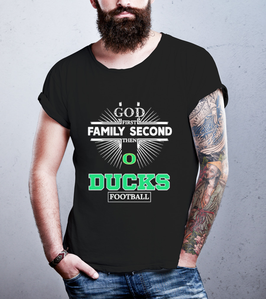 God First Family Second Then Oregon Ducks Football Priorities T-Shirt