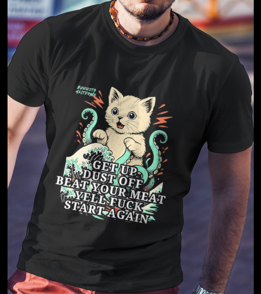 Cat Octopus Get Up Dust Off Beat Your Meat Yell Start Again T-Shirt
