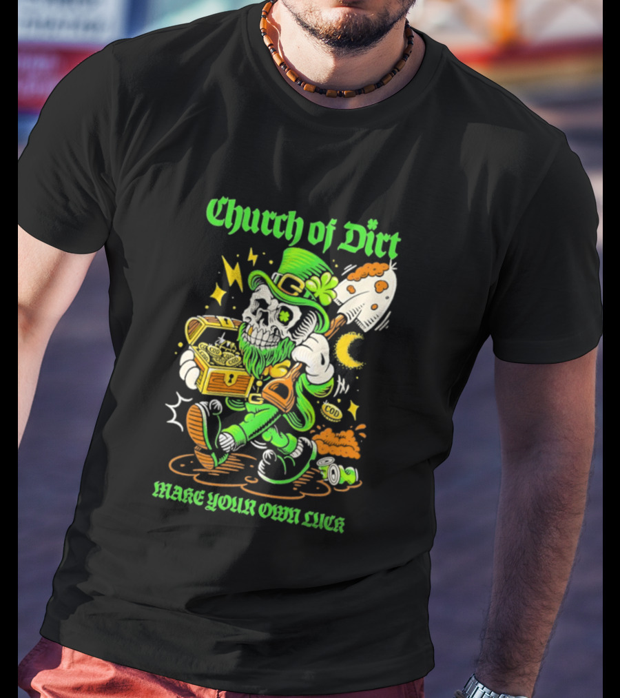 Church Of Dirt Skeleton Leprechaun Treasure Make Your Own Luck T-Shirt