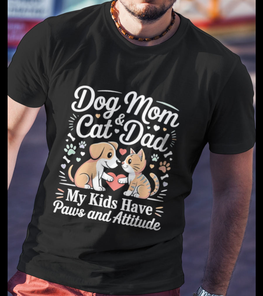 Dog Mom And Cat Dad My Kids Have Paws And Attitude T-Shirt