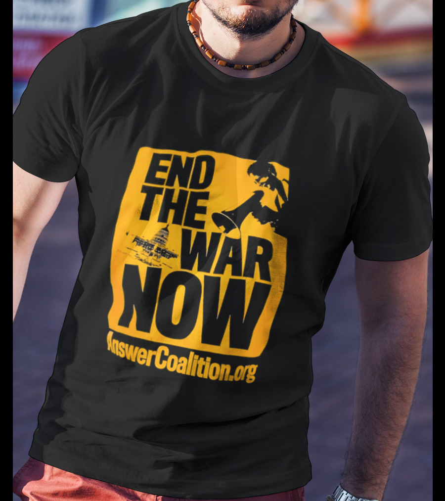 End The War Now AnswerCoalition.org Peace Movement T-Shirt