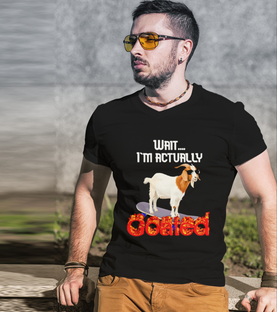 Wait I'm Actually Goated Skateboard Goat T-Shirt