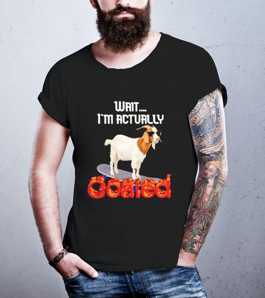Wait I'm Actually Goated Skateboard Goat T-Shirt