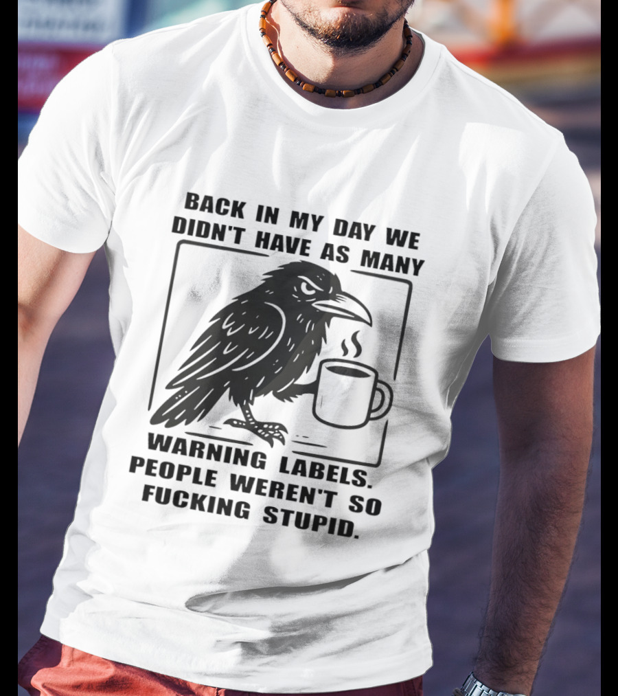 Back In My Day We Didn't Have As Many Warning Labels Raven Coffee T-Shirt