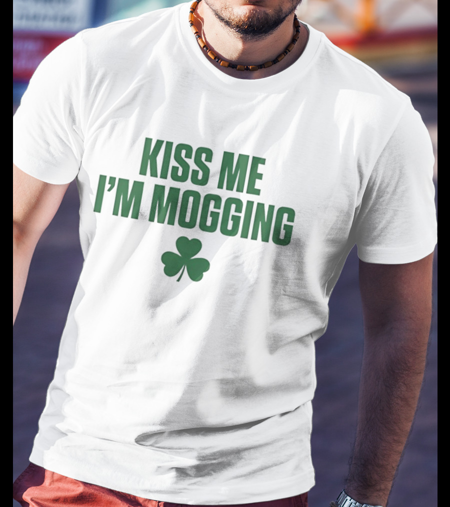 Kiss Me I'm Mogging St Patrick's Day Shamrock T-Shirt
