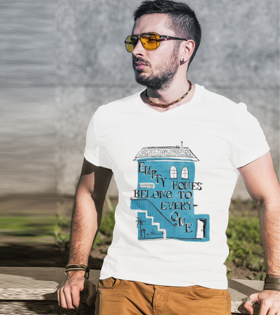 Empty Homes Belong To Everyone Blue House Campaign Message T-Shirt