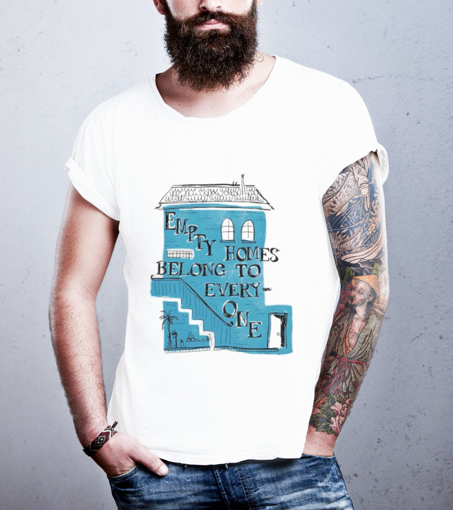 Empty Homes Belong To Everyone Blue House Campaign Message T-Shirt