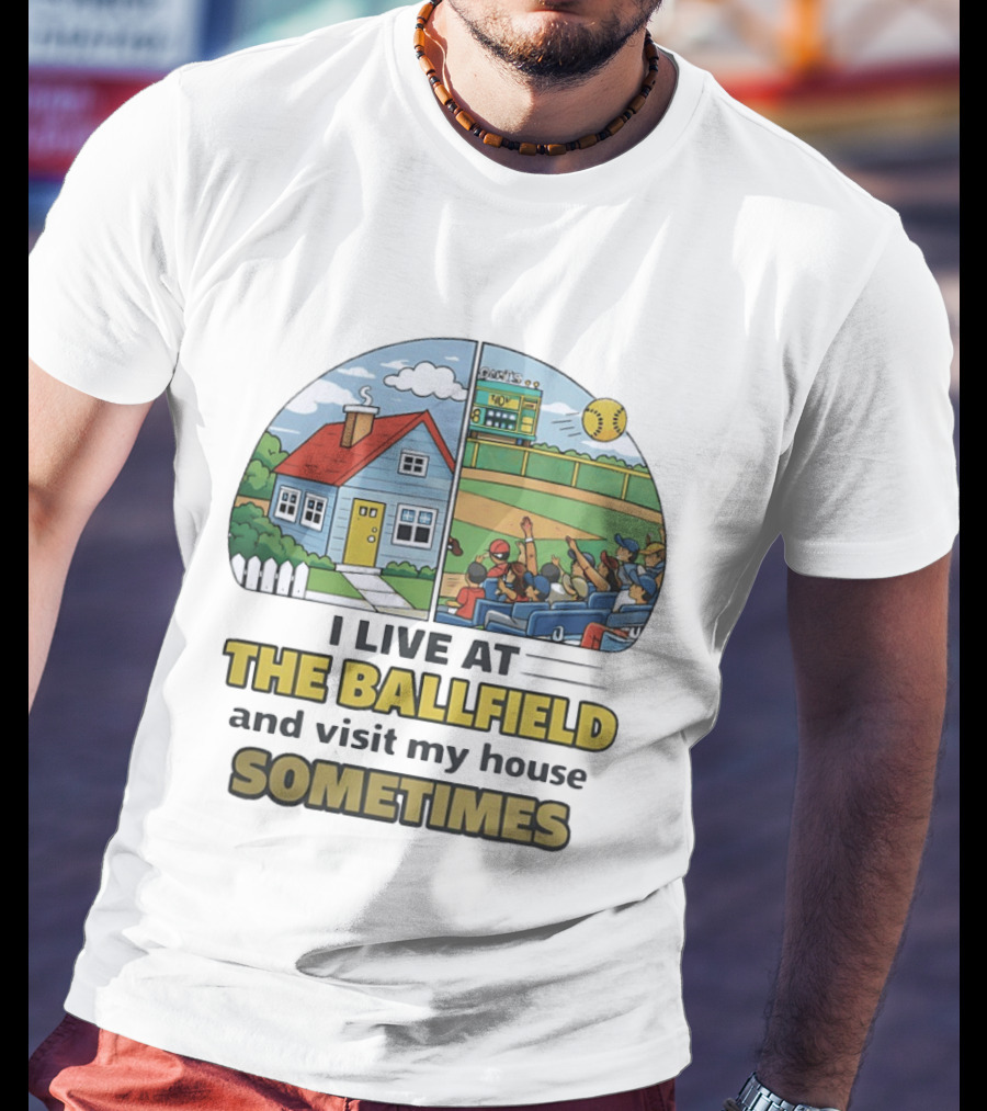 Softball Mom I Live At The Ballfield And Visit My House Sometime Sports Fans Baseball Field House Scene T-Shirt