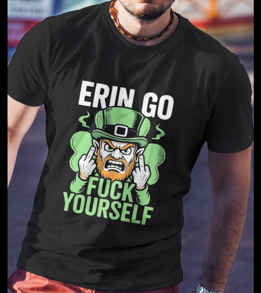 Erin Go Leprechaun Fck Yourself T-Shirt