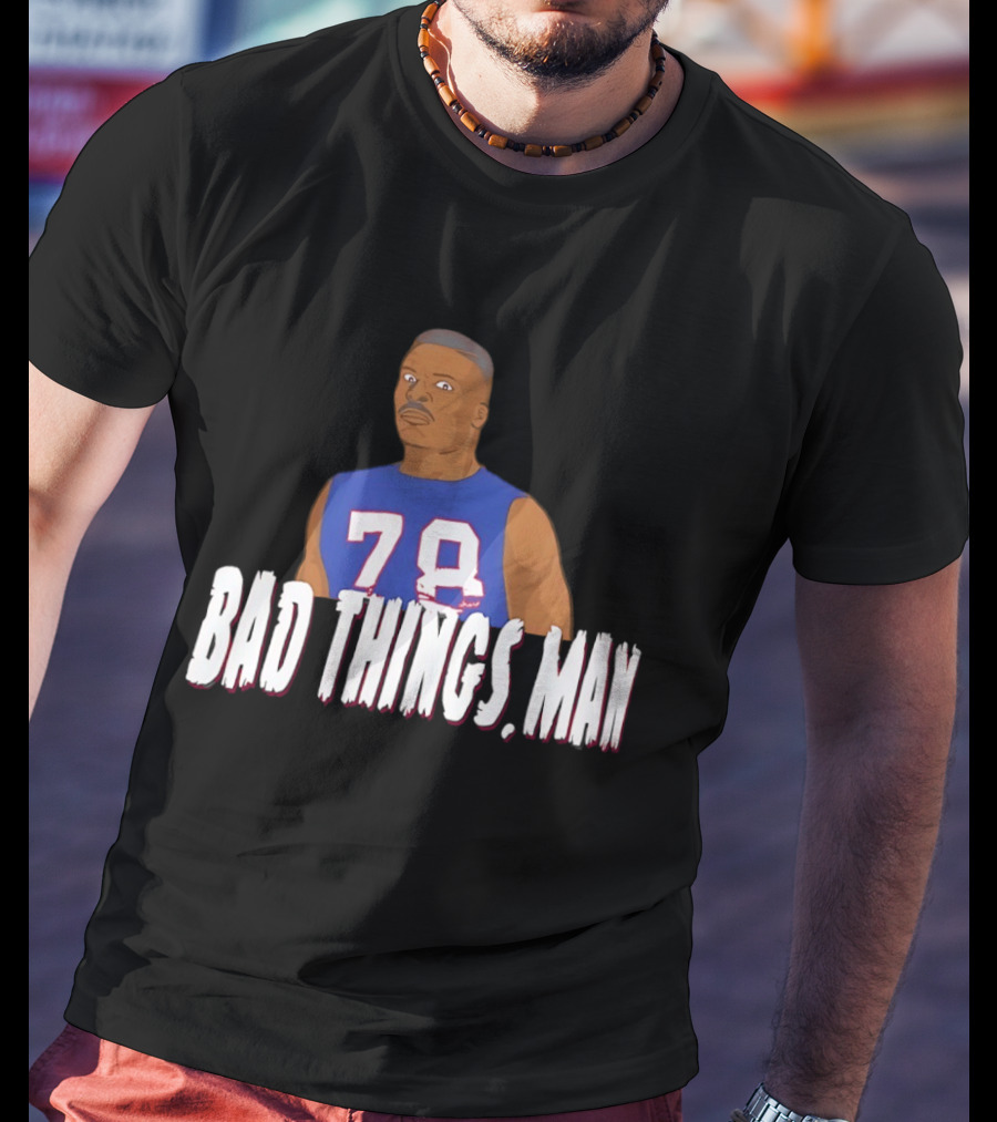 Buffalo Bills Bruce Smith 78 Bad Things Man T-Shirt