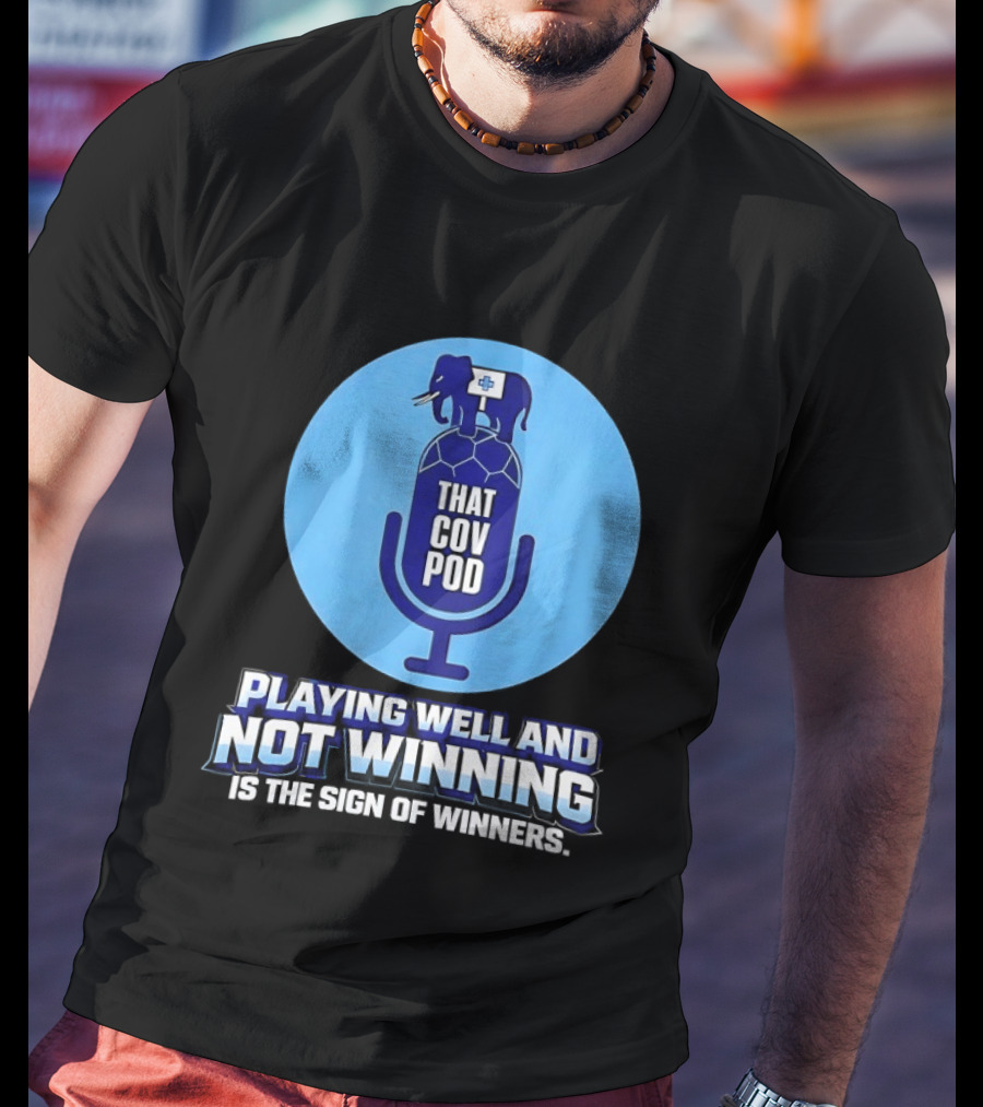 That GOV Pod Playing Well And Not Winning Is The Sign Of Winners T-Shirt