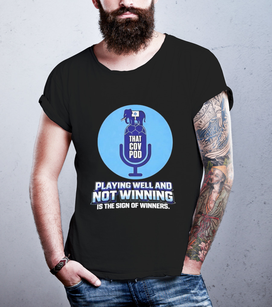 That GOV Pod Playing Well And Not Winning Is The Sign Of Winners T-Shirt