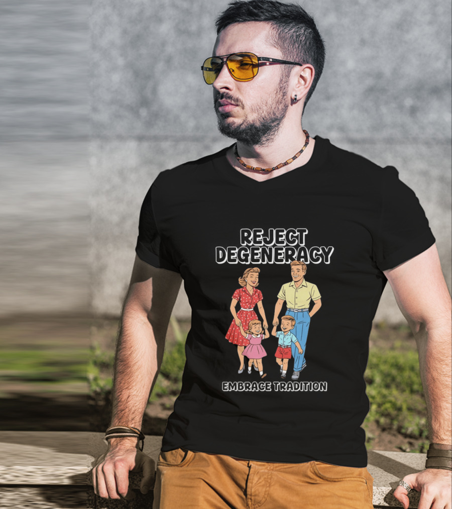 Reject Degeneracy Embrace Tradition Family Image T-Shirt