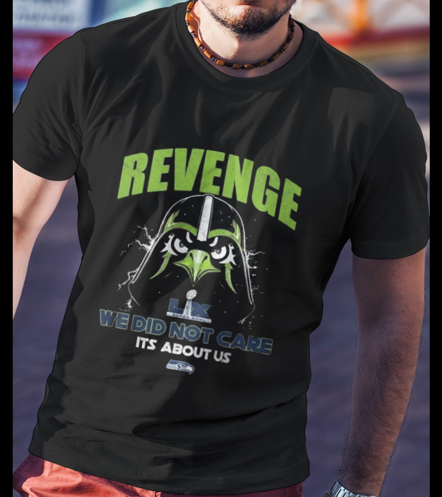 Seattle Seahawks Revenge Super Bowl LVIX We Did Not Care It's About Us T-Shirt
