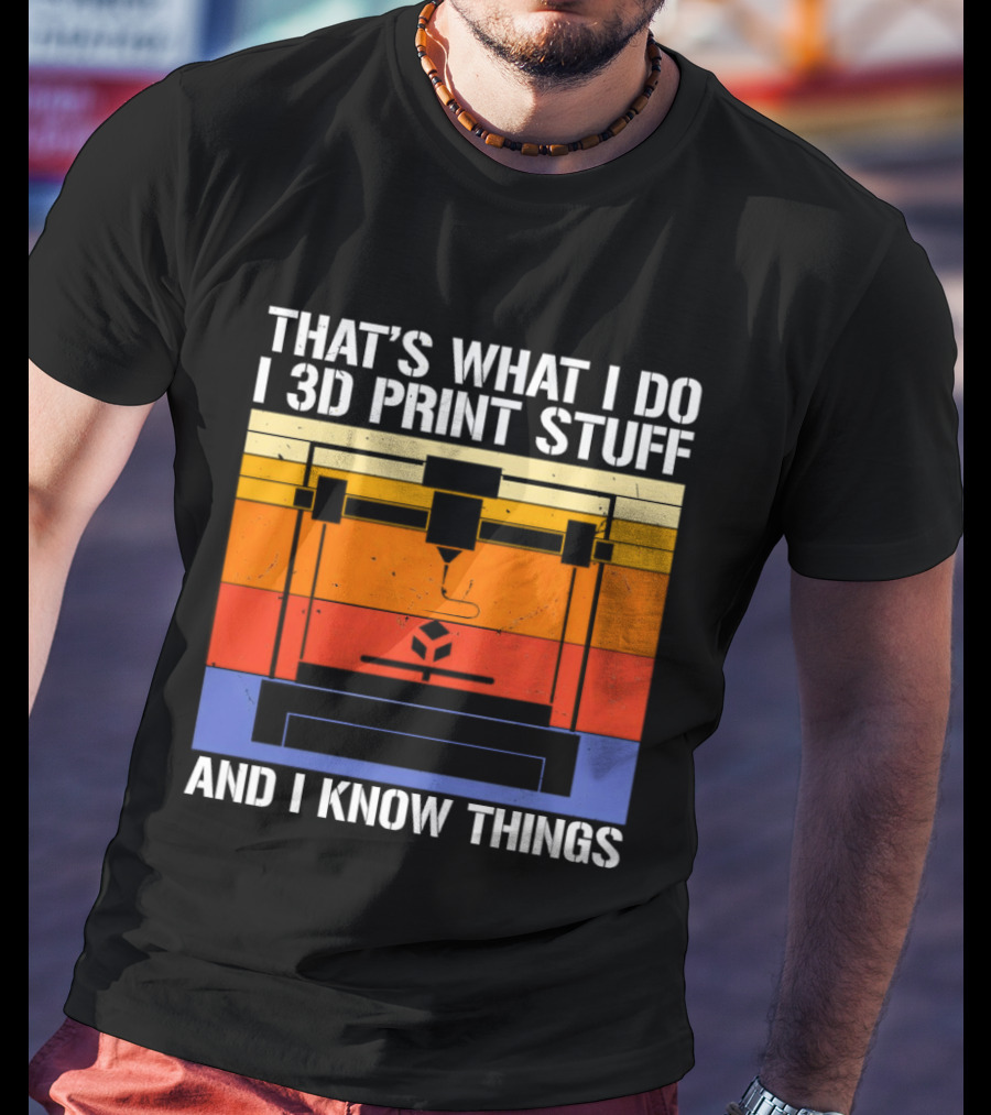 That's What I Do I 3D Print Stuff And I Know Things Retro Vintage 3D Printer T-Shirt