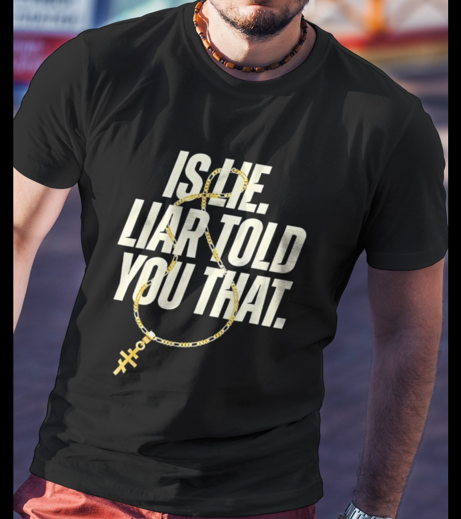 Is He Liar Told You That Sarcastic Necklace T-Shirt