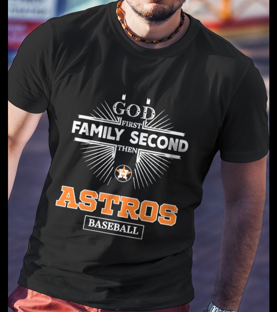 God First Family Second Then Astros Baseball T-Shirt