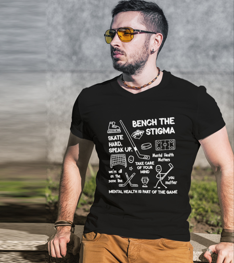 Bench The Stigma Mental Health Matters Skate Hard Speak Up You Matter Hockey T-Shirt