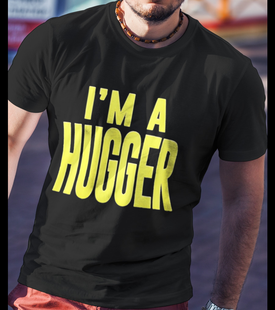I'm A Hugger T-Shirt