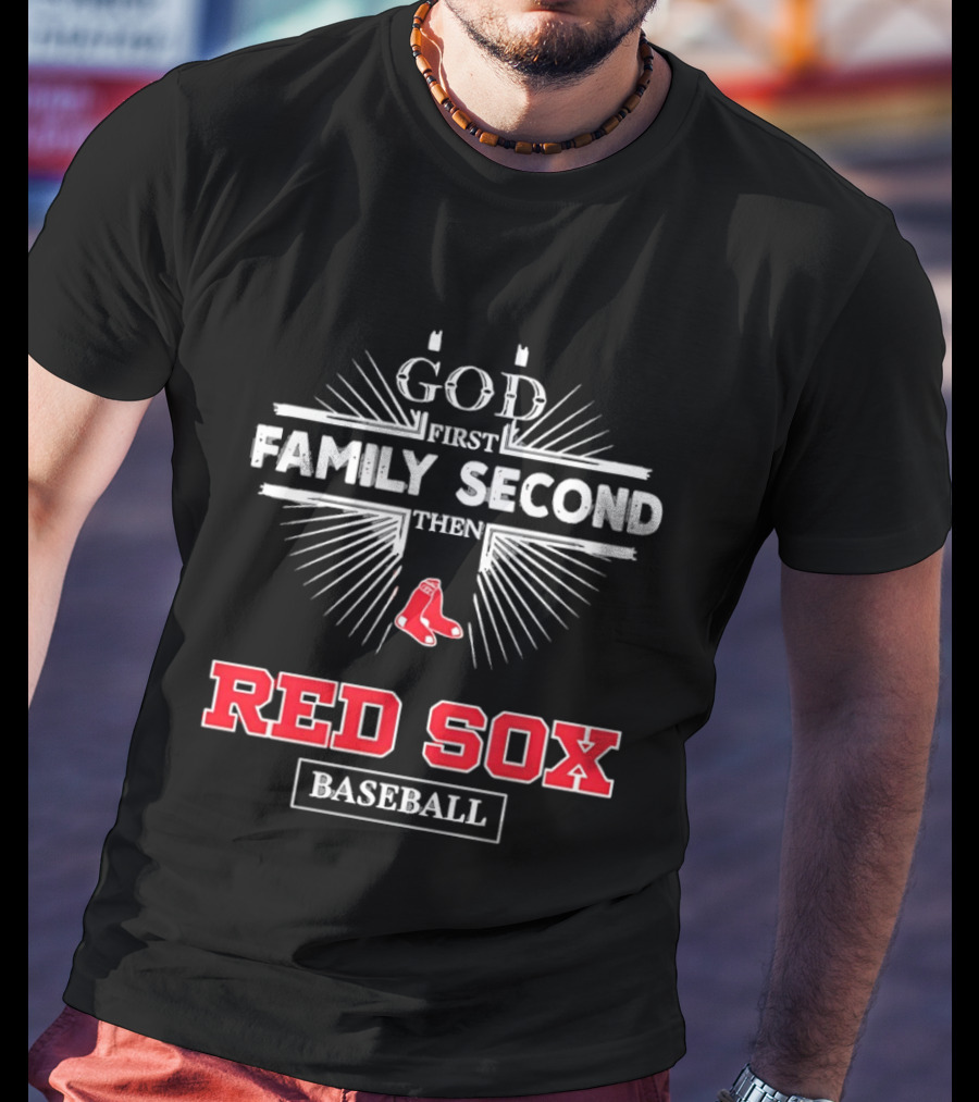 God First Family Second Then Red Sox Baseball T-Shirt