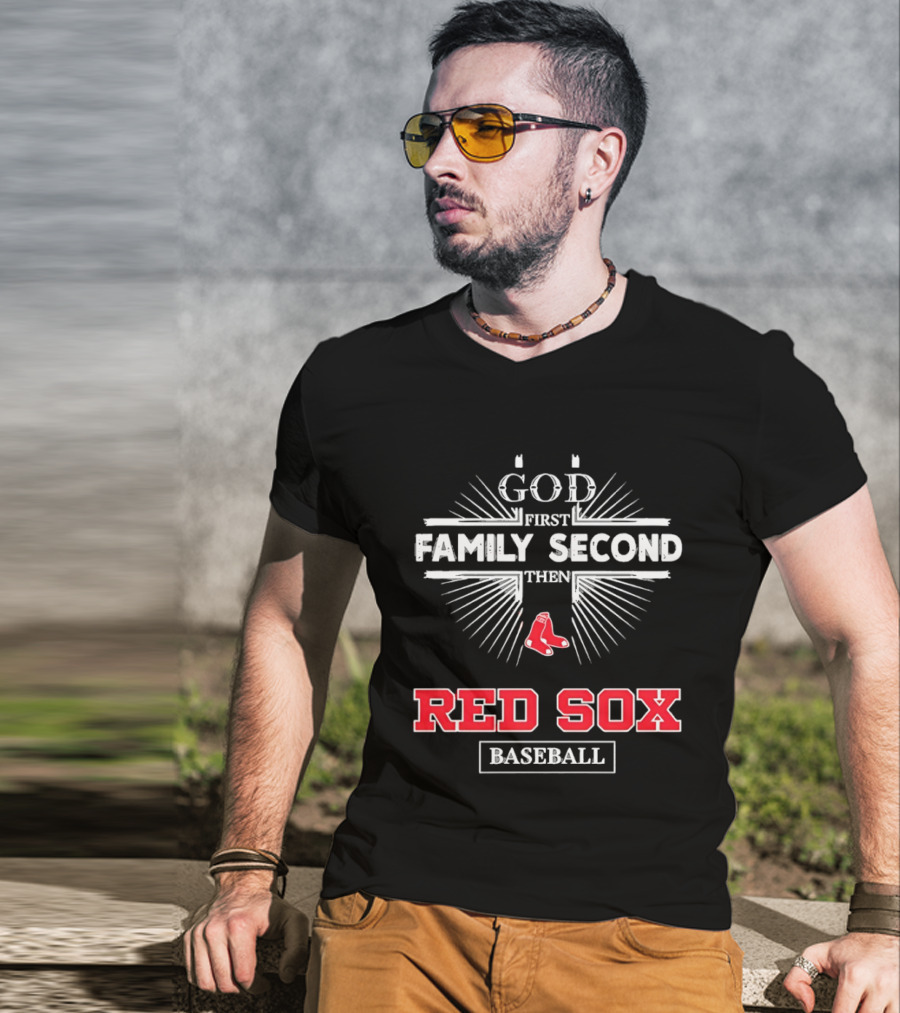 God First Family Second Then Red Sox Baseball T-Shirt