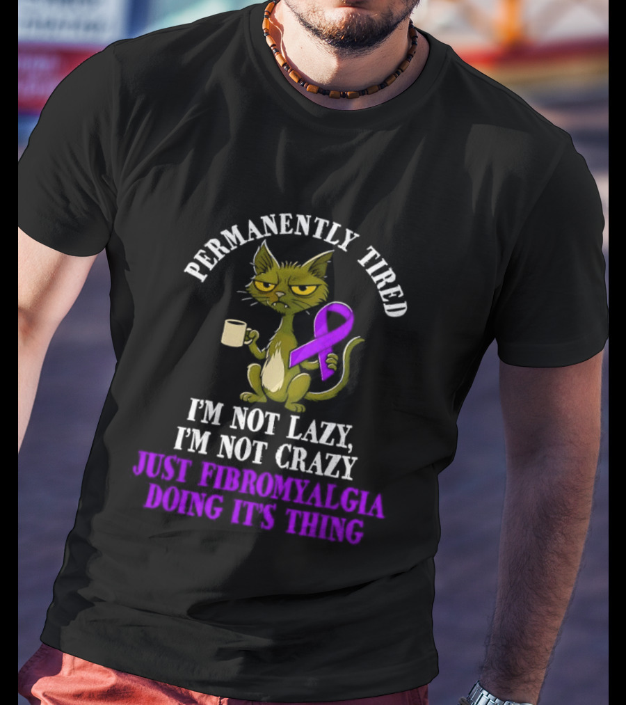 Permanently Tired Cat Not Lazy Not Crazy Just Fibromyalgia Awareness Purple Ribbon T-Shirt