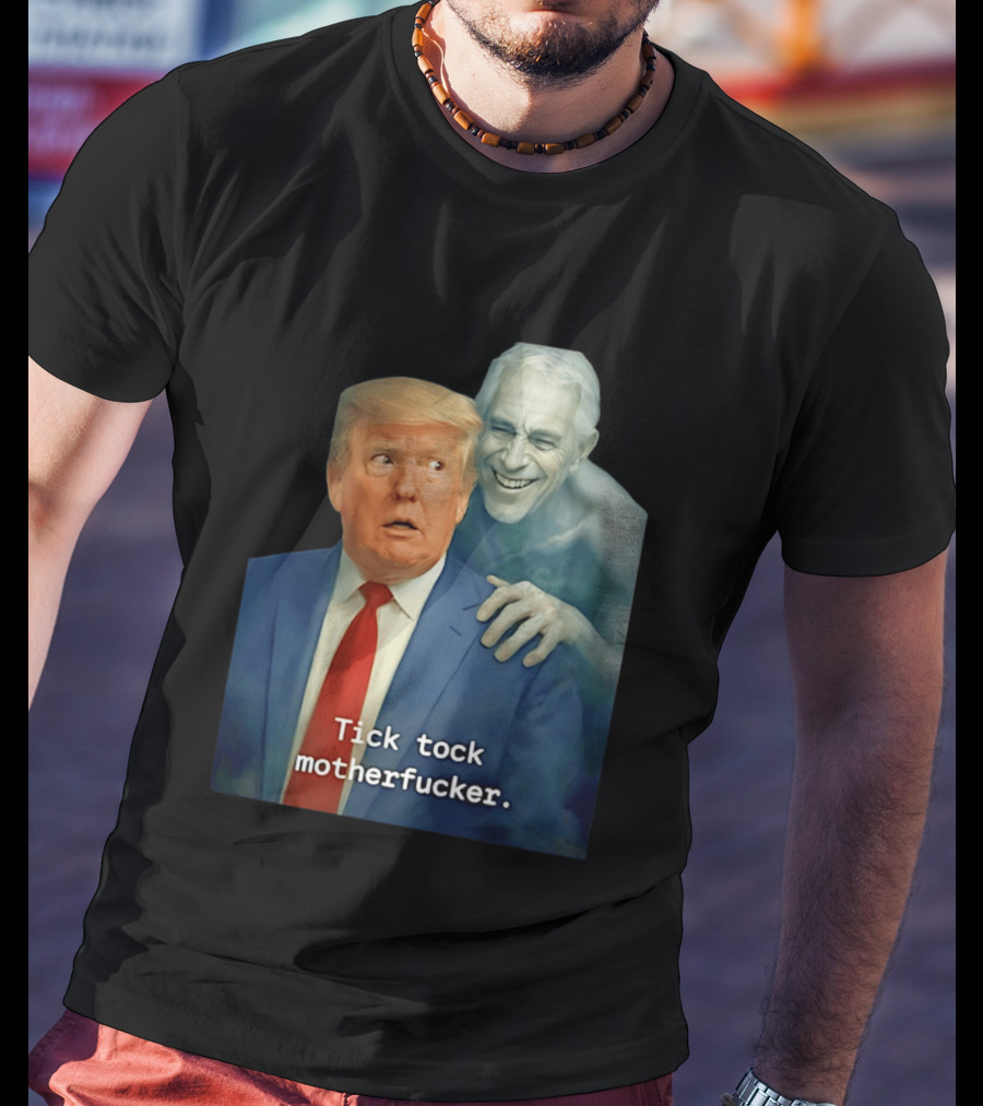 Jeffrey Epstein Ghost Trump Tick Tock Motherfucker T-Shirt