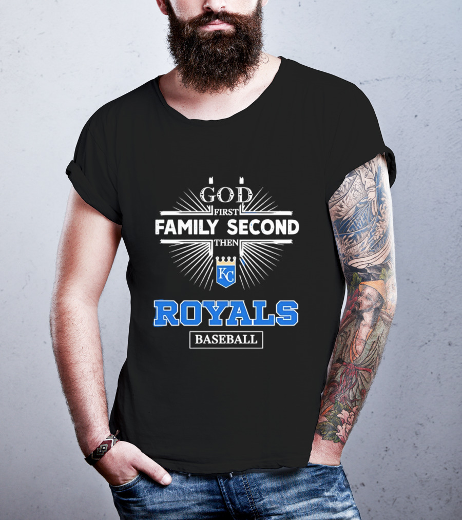 God First Family Second Then KC Royals Baseball T-Shirt