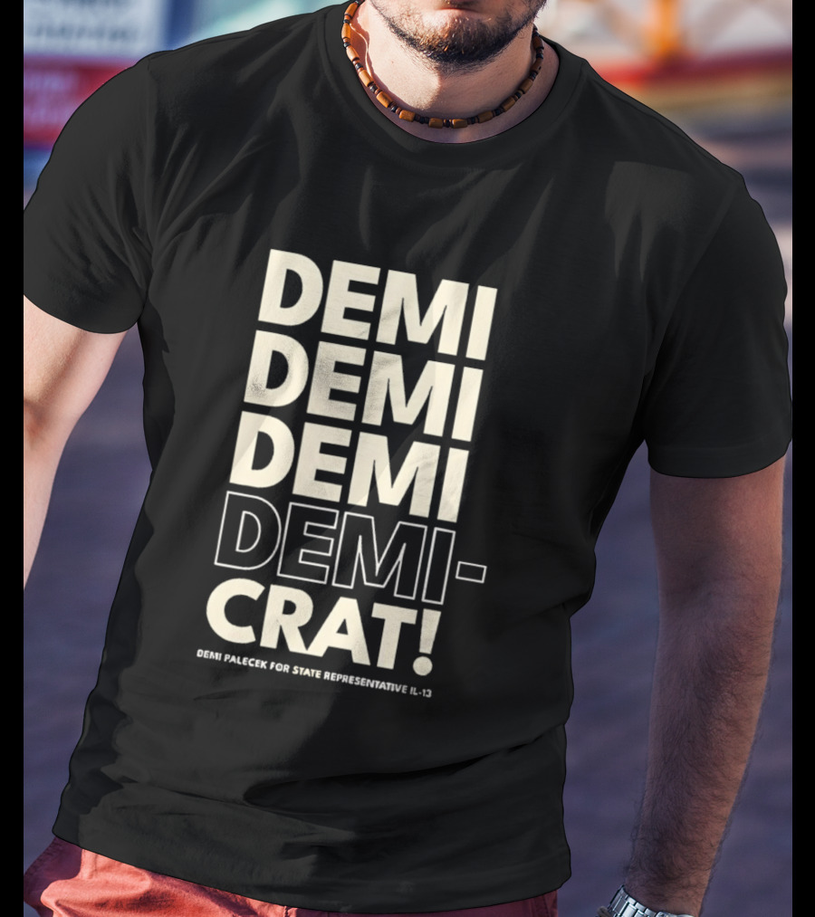 Demi Palecek For State Representative L3 Democrat Demi Demi Demi Demi Crat T-Shirt