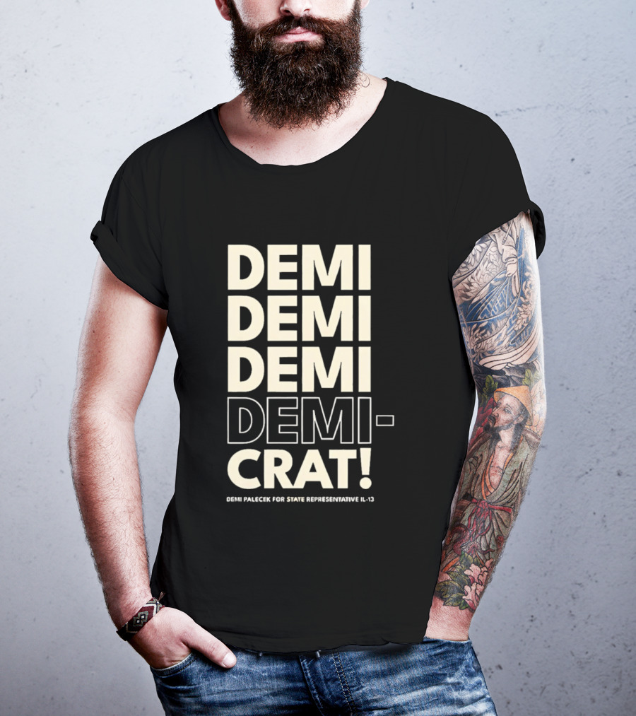 Demi Palecek For State Representative L3 Democrat Demi Demi Demi Demi Crat T-Shirt