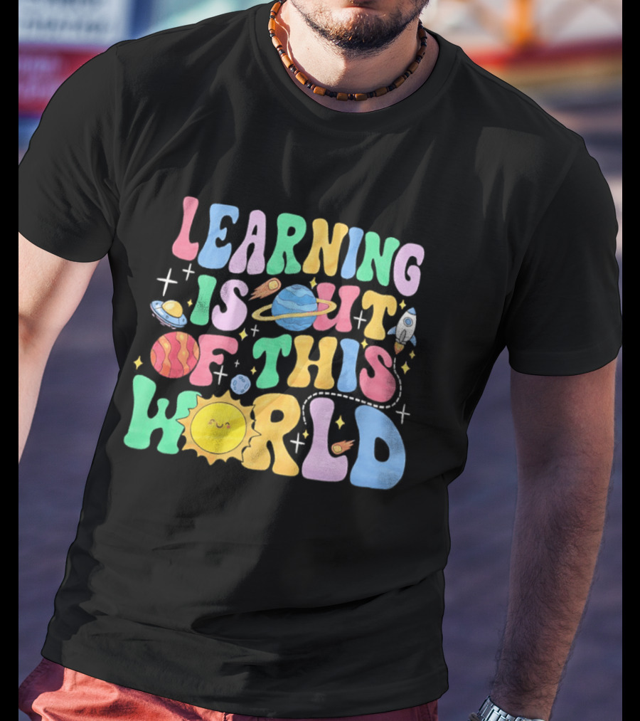 Learning Is Out Of This World Teacher Planet Rocket Spaceship Sun T-Shirt