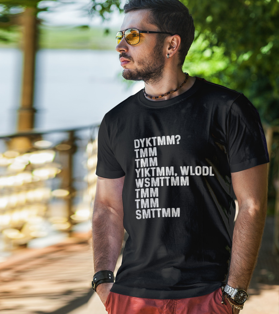Dyktmm Tmm Tmm Yiktmm Wlodl Wsmttmm Tmm Tmm Smttmm T-Shirt