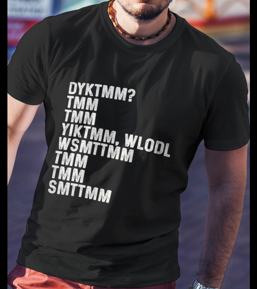 Dyktmm Tmm Tmm Yiktmm Wlodl Wsmttmm Tmm Tmm Smttmm T-Shirt