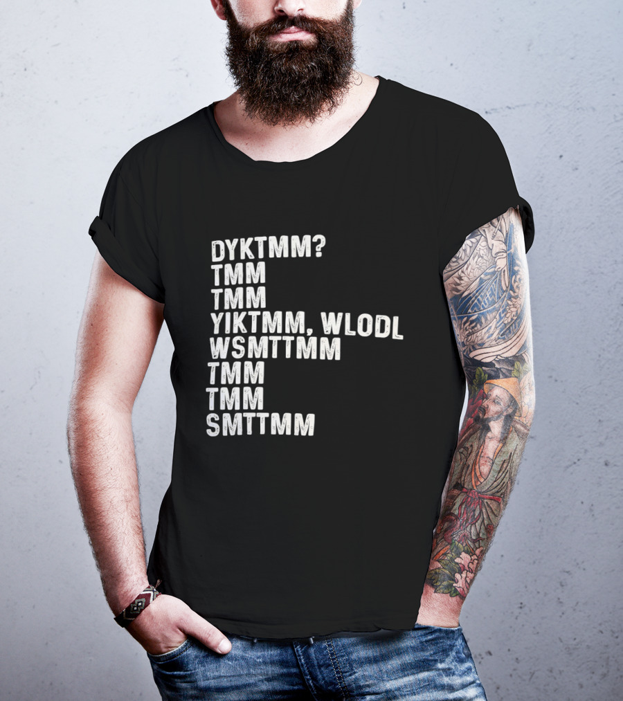 Dyktmm Tmm Tmm Yiktmm Wlodl Wsmttmm Tmm Tmm Smttmm T-Shirt