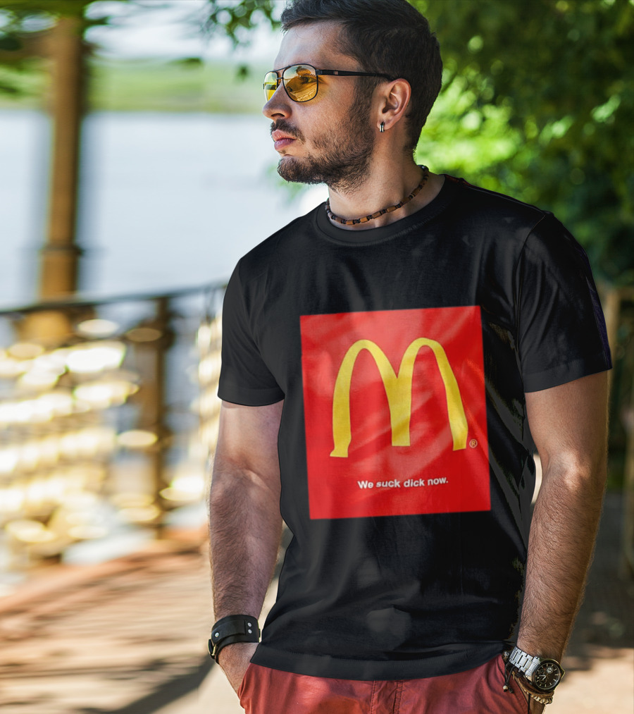 McDonald’s We Suck Dick Now T-Shirt