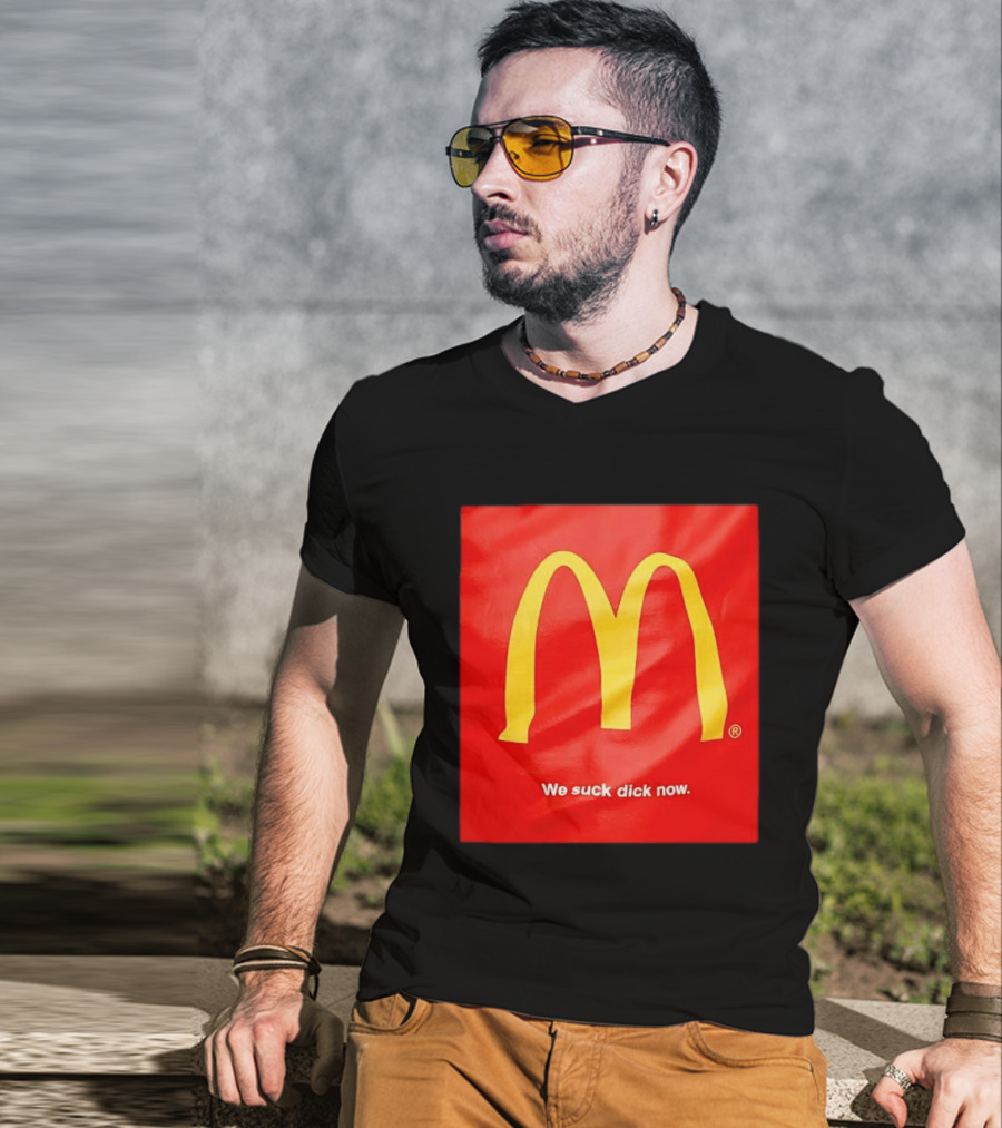 McDonald’s We Suck Dick Now T-Shirt