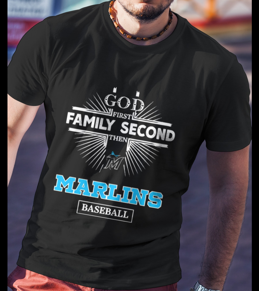 God First Family Second Then Marlins Baseball Miami Marlins T-Shirt