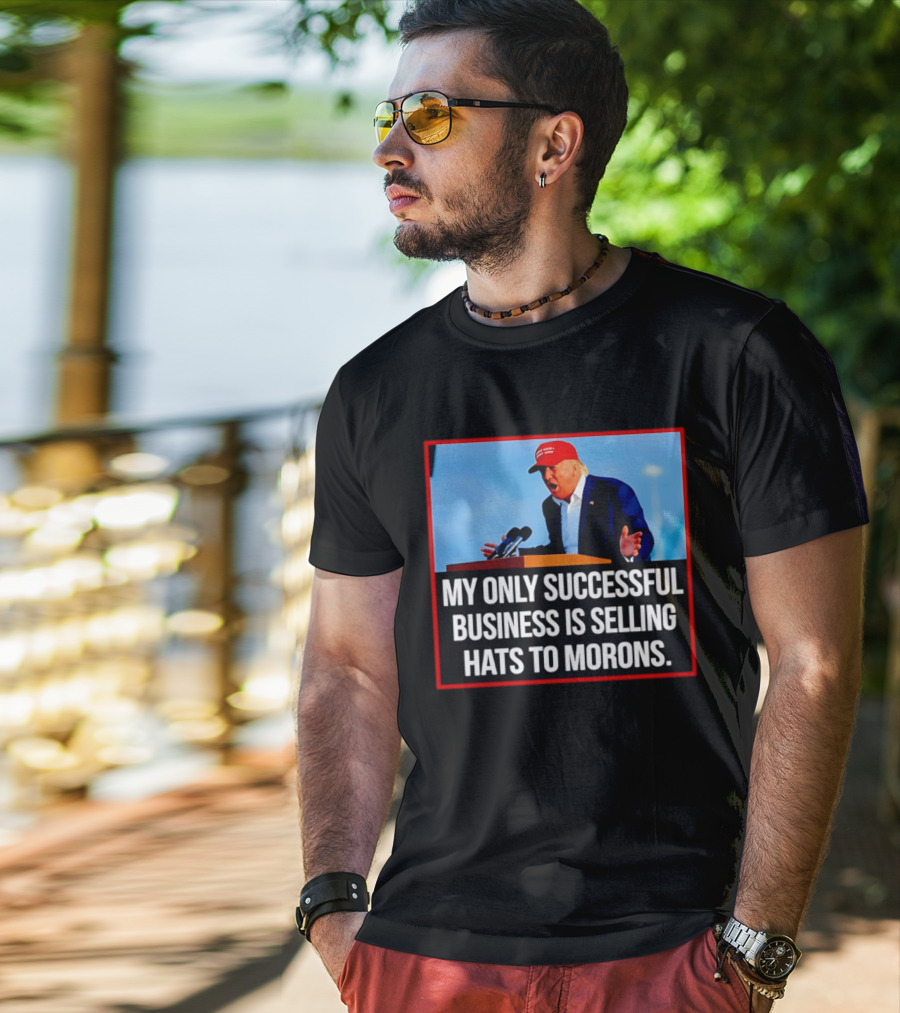 My Only Successful Business Is Selling Hats To Morons T-Shirt
