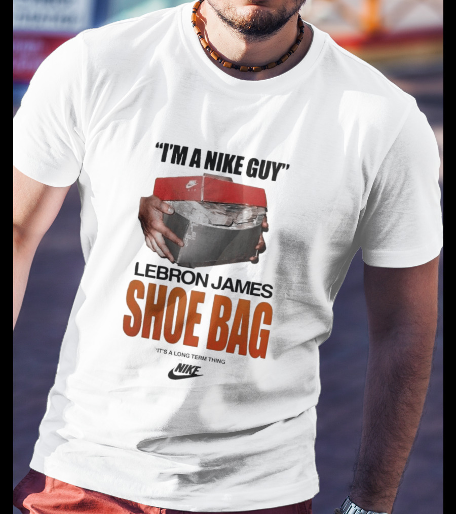 I Am A Nike Guy Lebron James Shoe Bag Nike T-Shirt
