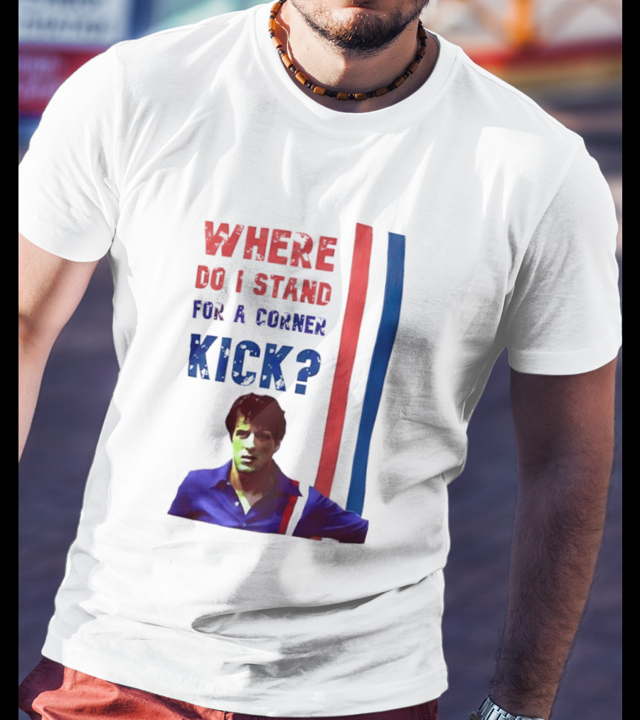 Where Do I Stand For A Corner Kick? T-Shirt