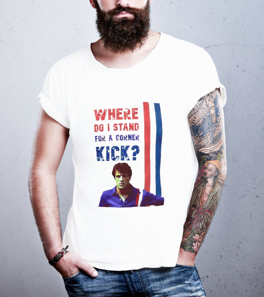 Where Do I Stand For A Corner Kick? T-Shirt
