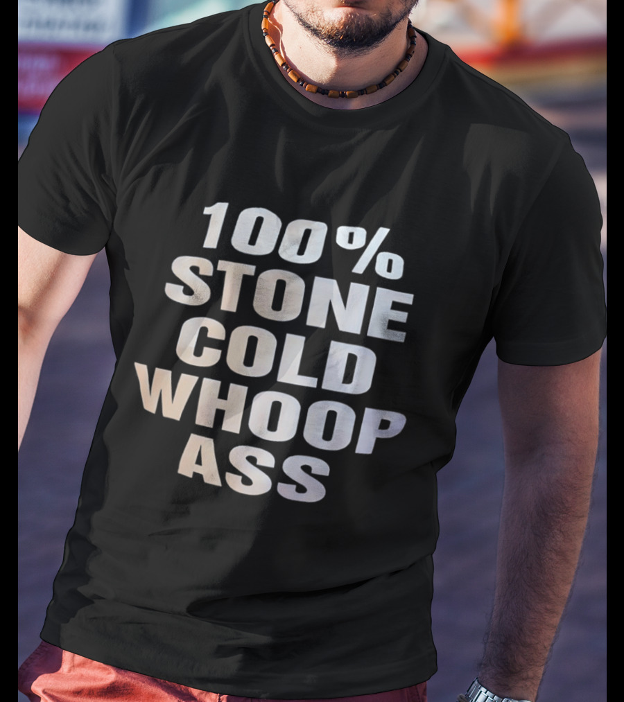 100 Percent Stone Cold Whoop Ass T-Shirt