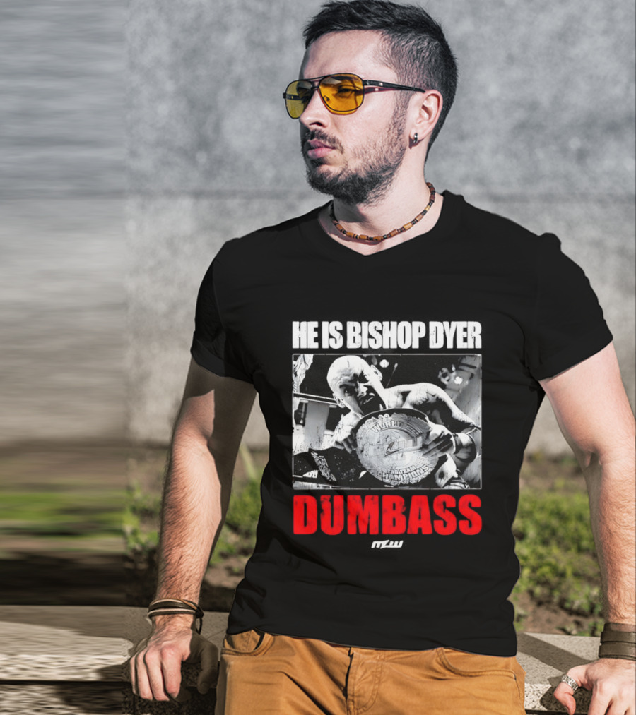He's Bishop Dyer MLW Champion Dumbass T-Shirt