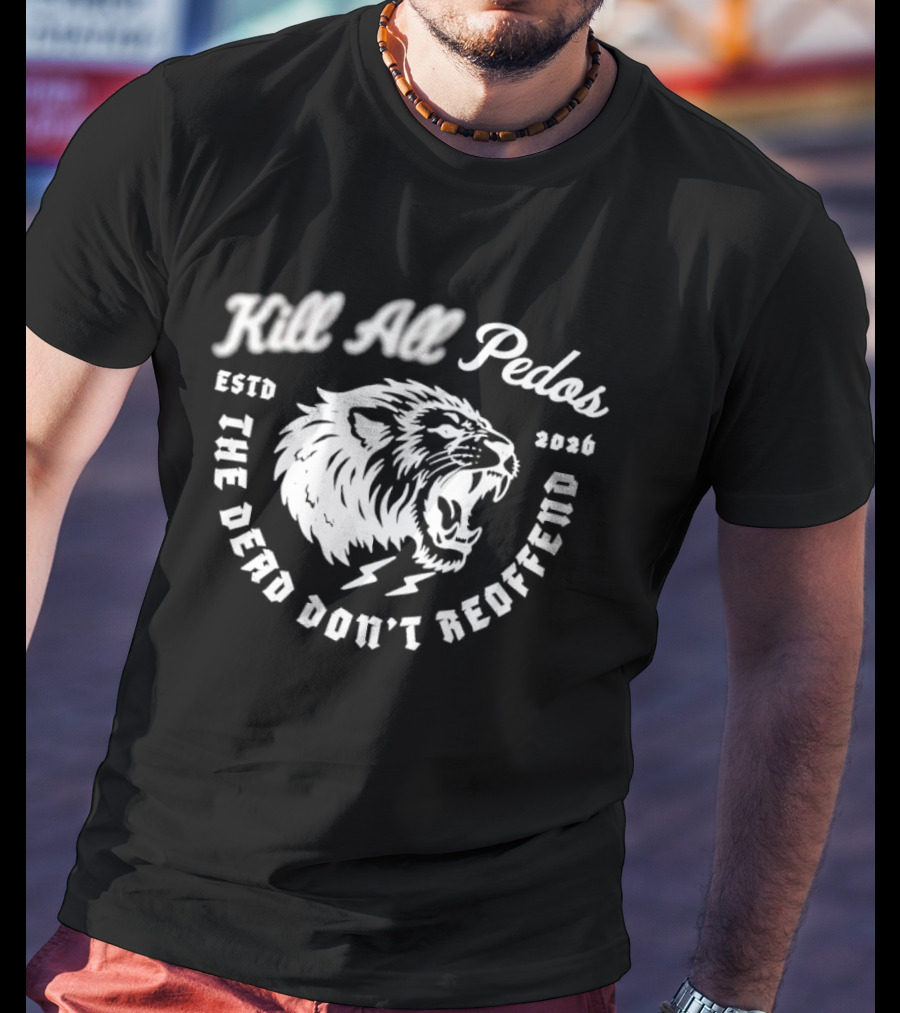 Kill All Peds Lion The Dead Don't Reoffend 2026 T-Shirt